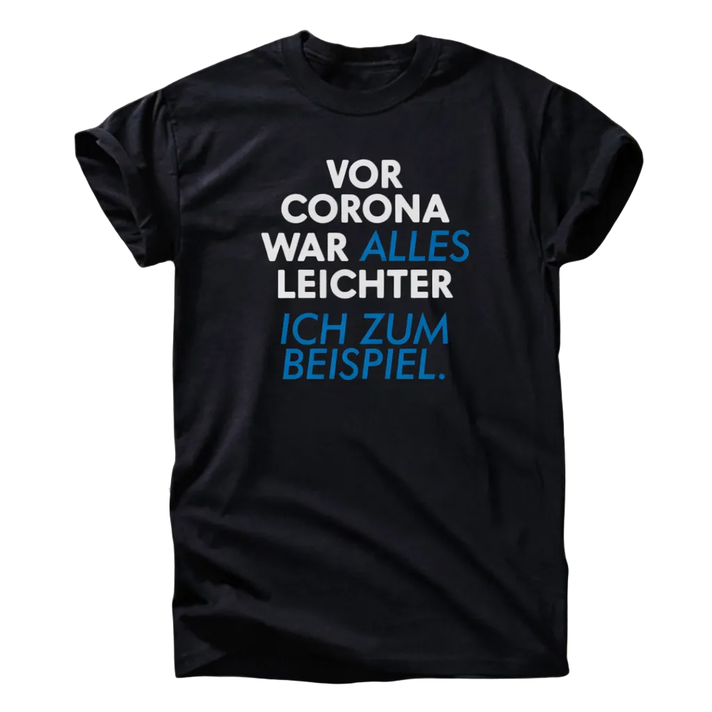 „Vor Corona war alles leichter“ T-Shirt