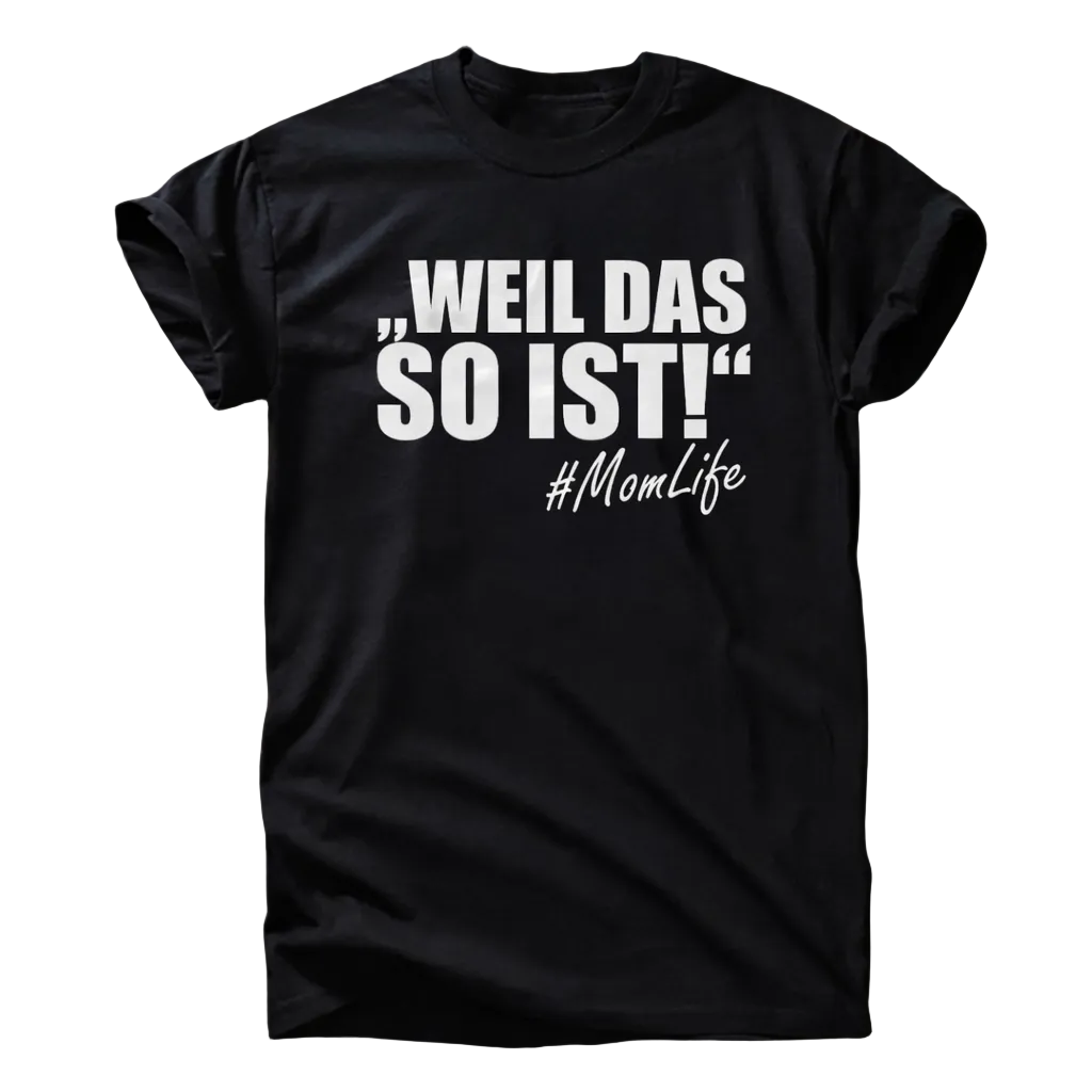„Weil das so ist!“ Momlife T-Shirt