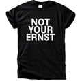 Not Your Ernst T-Shirt