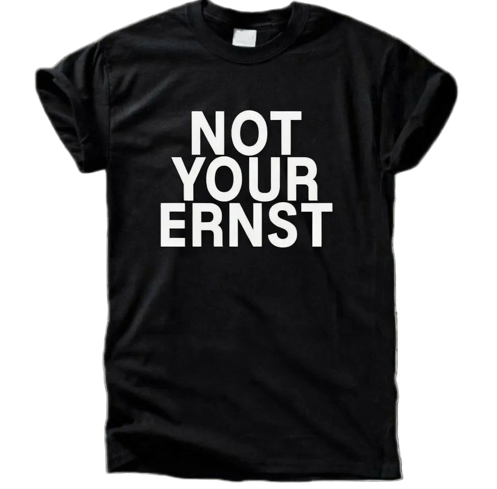 Not Your Ernst T-Shirt