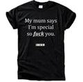 My Mum Says I’m Special Shirt