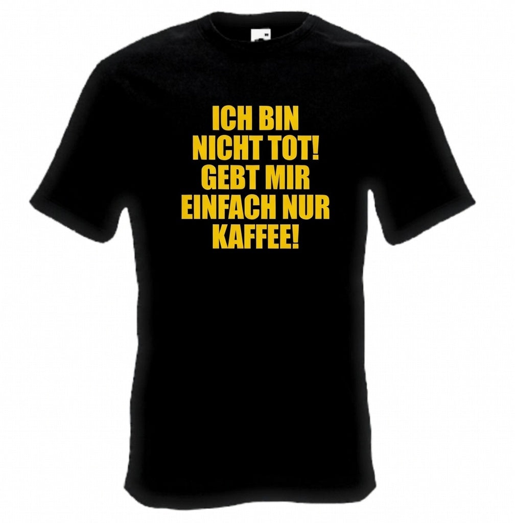 Ich bin nicht tot – Gebt mir einfach nur Kaffee! T-Shirt