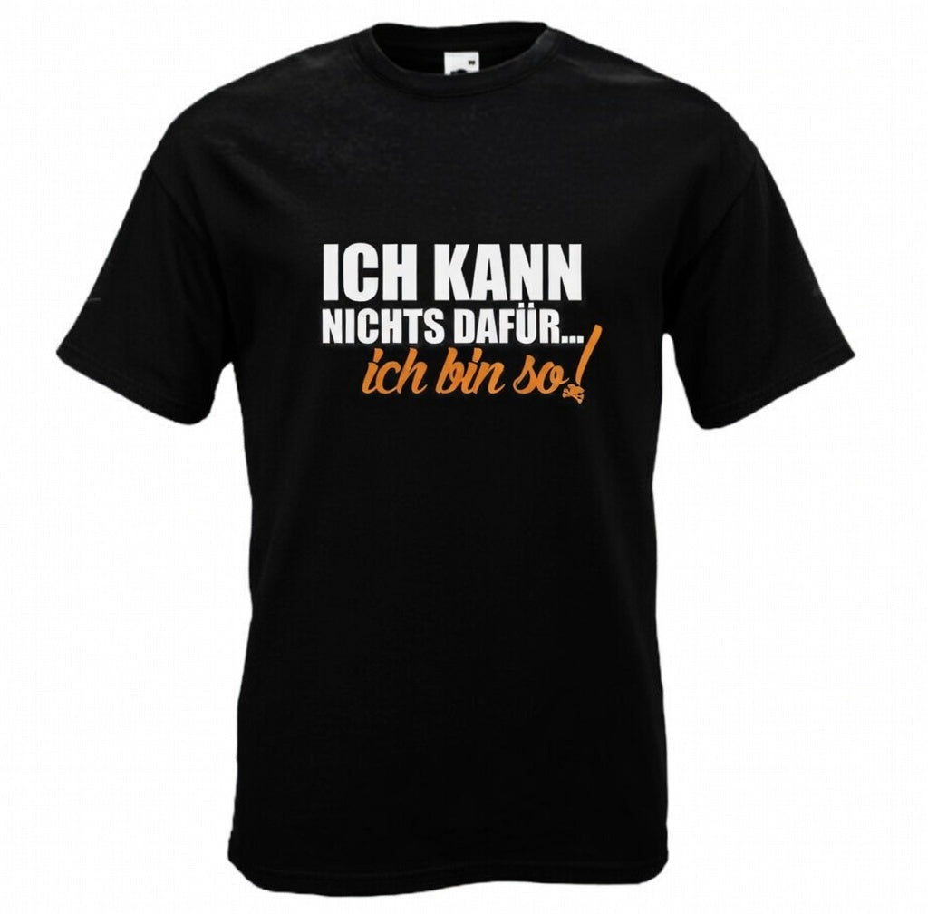Ich kann nichts dafür… ich bin so! T-Shirt