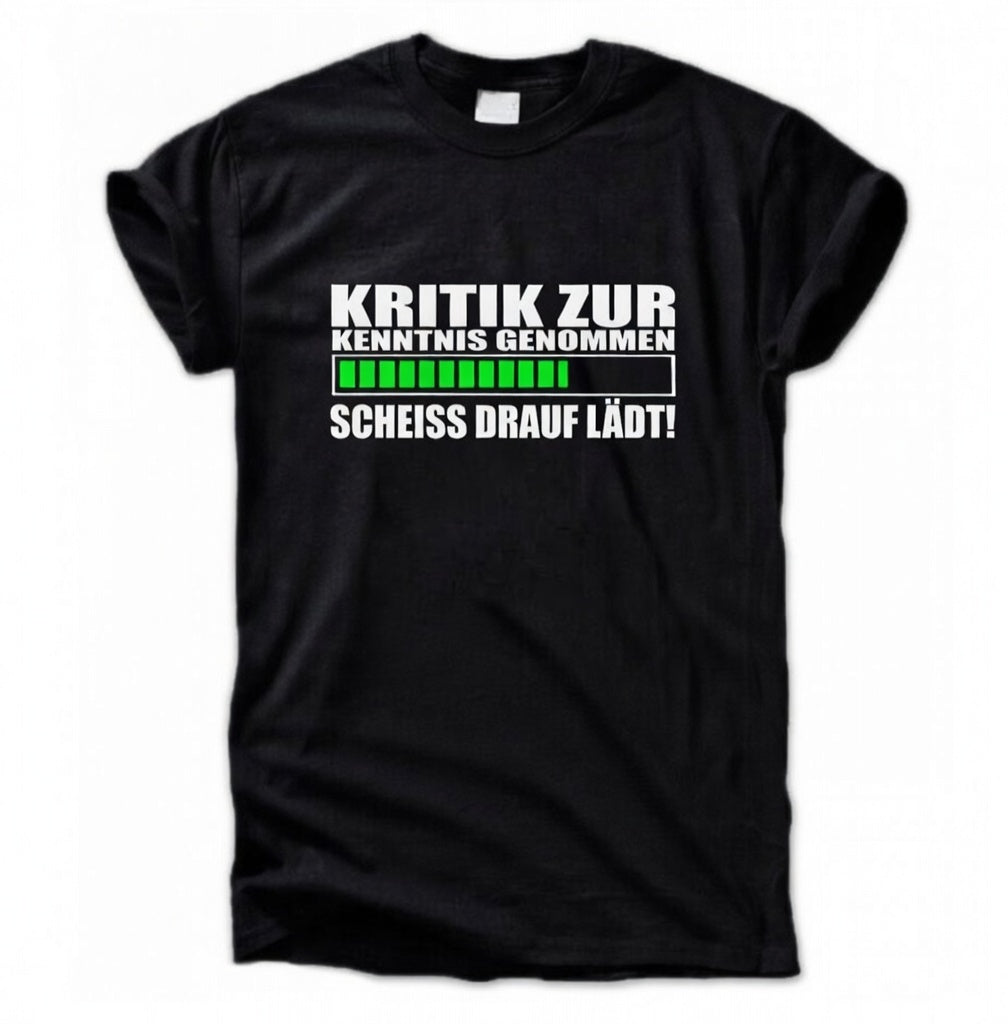 Kritik zur Kenntnis genommen – Scheiß drauf lädt! T-Shirt