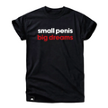 Small Penis Big Dreams Shirt