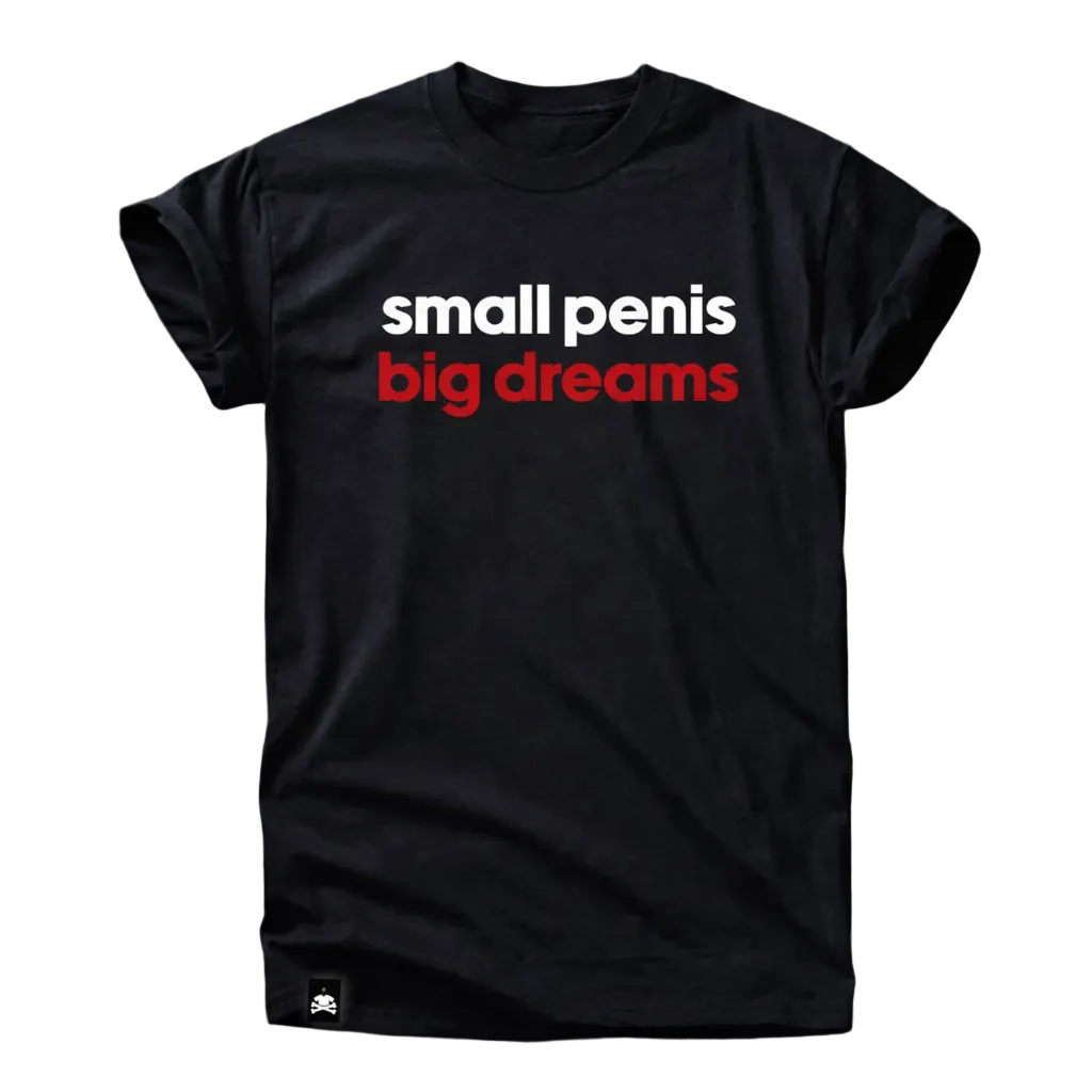Small Penis Big Dreams Shirt