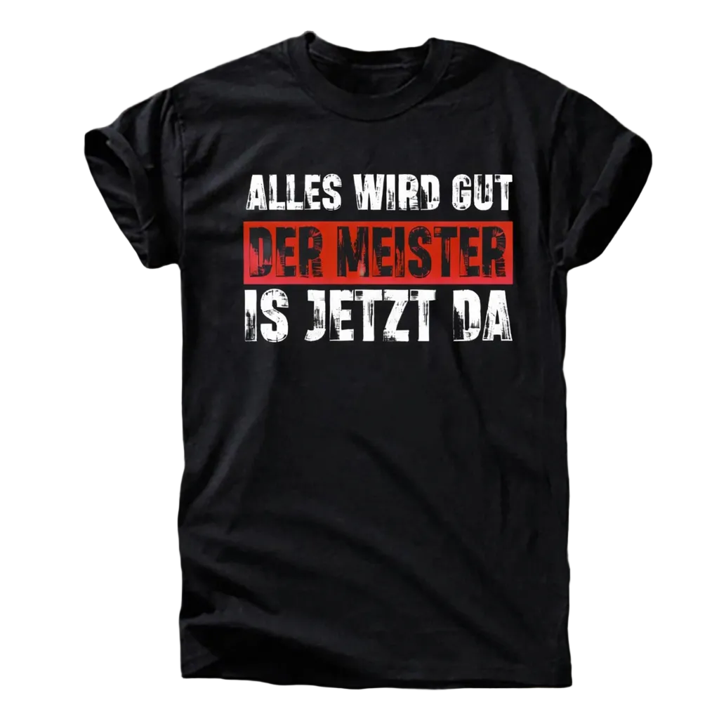 Alles wird gut – Der Meister ist jetzt da T-Shirt