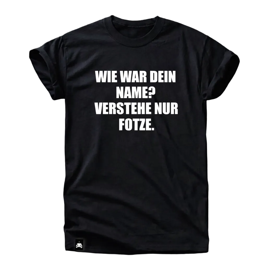 Wie war dein Name? Verstehe nur … Shirt