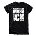 „Nen Scheiß muss ich“ T-Shirt