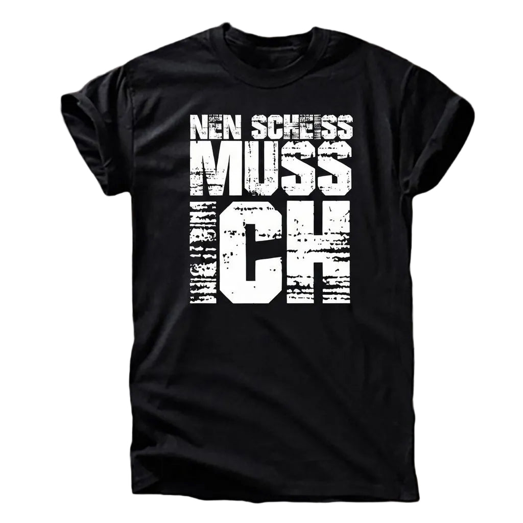 „Nen Scheiß muss ich“ T-Shirt