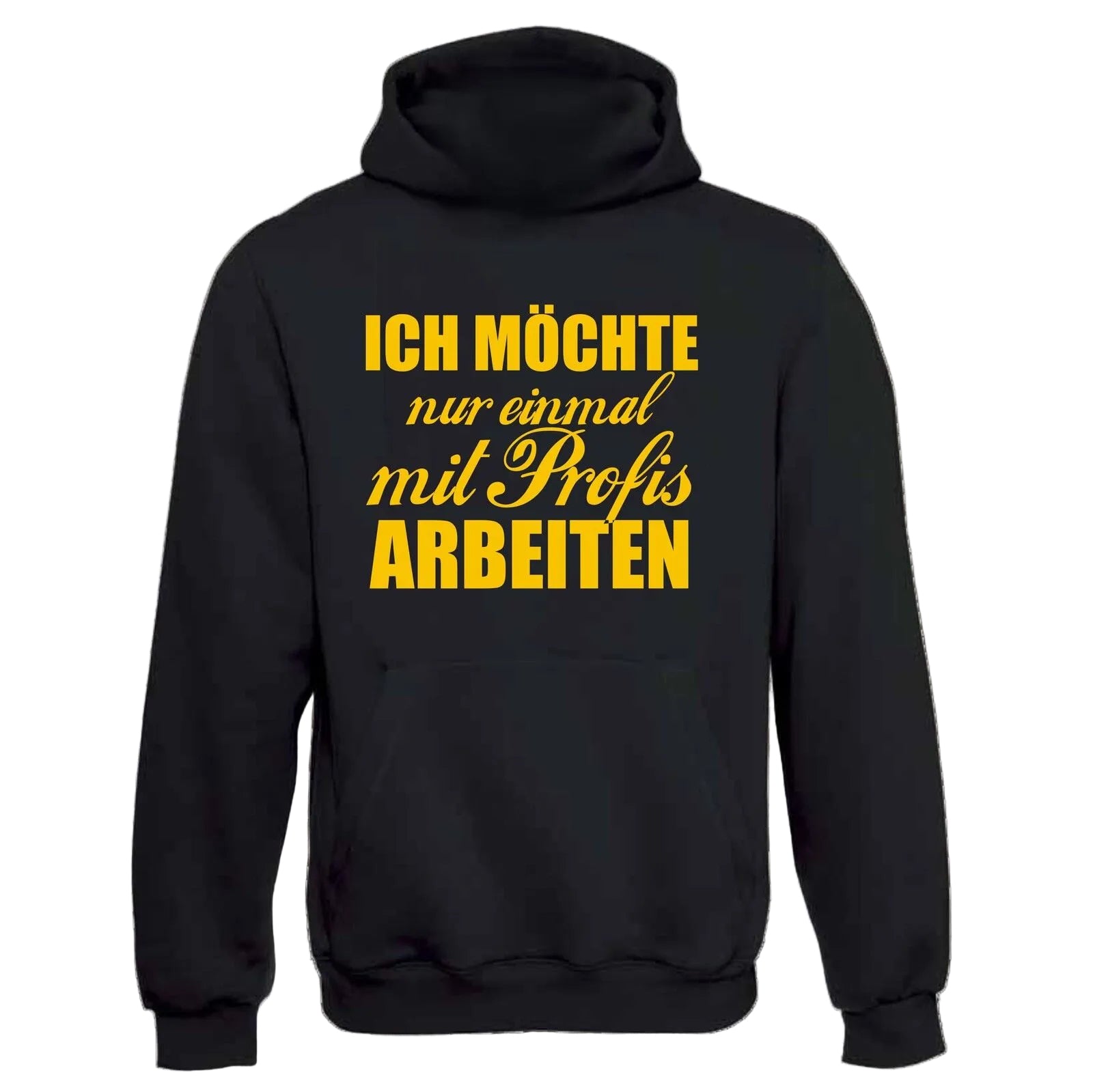 Ich Möchte Nur Einmal Mit Profis Arbeiten Hoodie