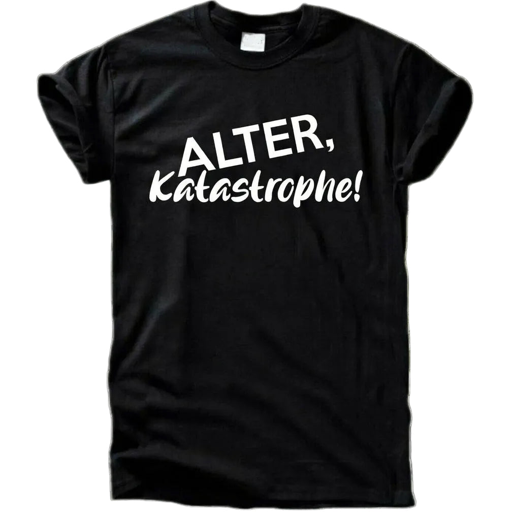 Alter, Katastrophe! T-Shirt
