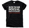 Ich War Sozial Distanziert T-Shirt