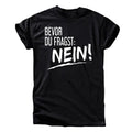Bevor Du Fragst T-Shirt – „Nein!“