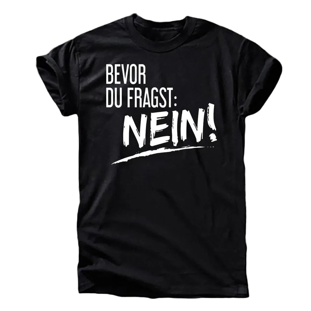 Bevor Du Fragst T-Shirt – „Nein!“