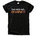 Lass Mich Mal Oh Kaputt T-Shirt