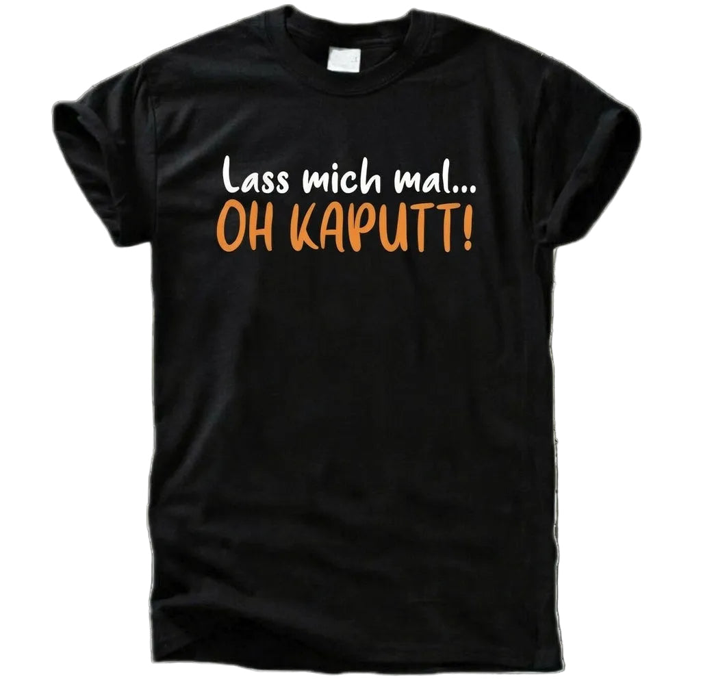 Lass Mich Mal Oh Kaputt T-Shirt