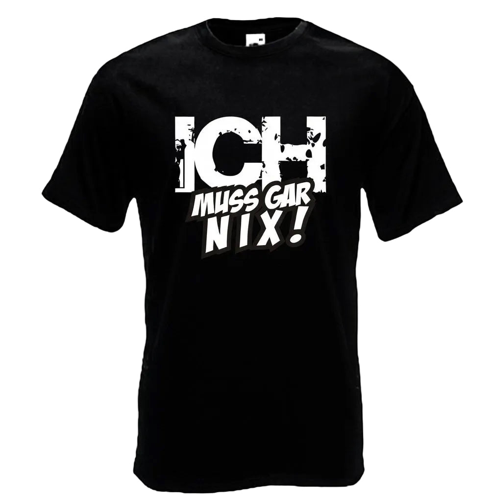 Ich Muss Gar Nix T-Shirt