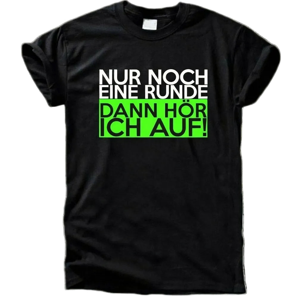 Nur Noch Eine Runde T-Shirt – Dann Hör Ich Auf