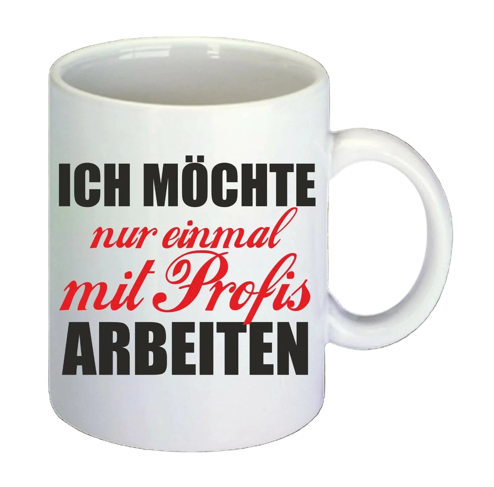 „Ich möchte nur einmal mit Profis arbeiten“ Tasse – Büro Humor Kaffeebecher