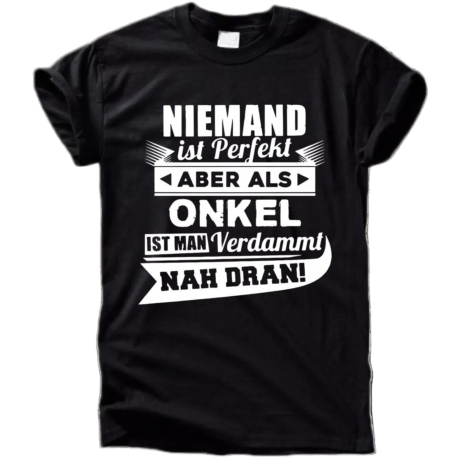 Niemand ist perfekt – aber als Onkel verdammt nah dran T-Shirt